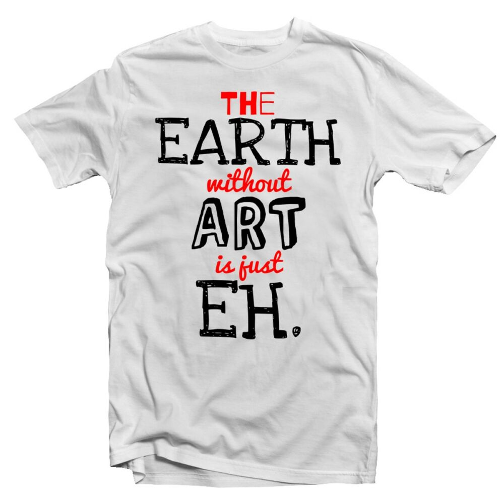 The Earth Without Art is Just an Eh' Feliratos Póló