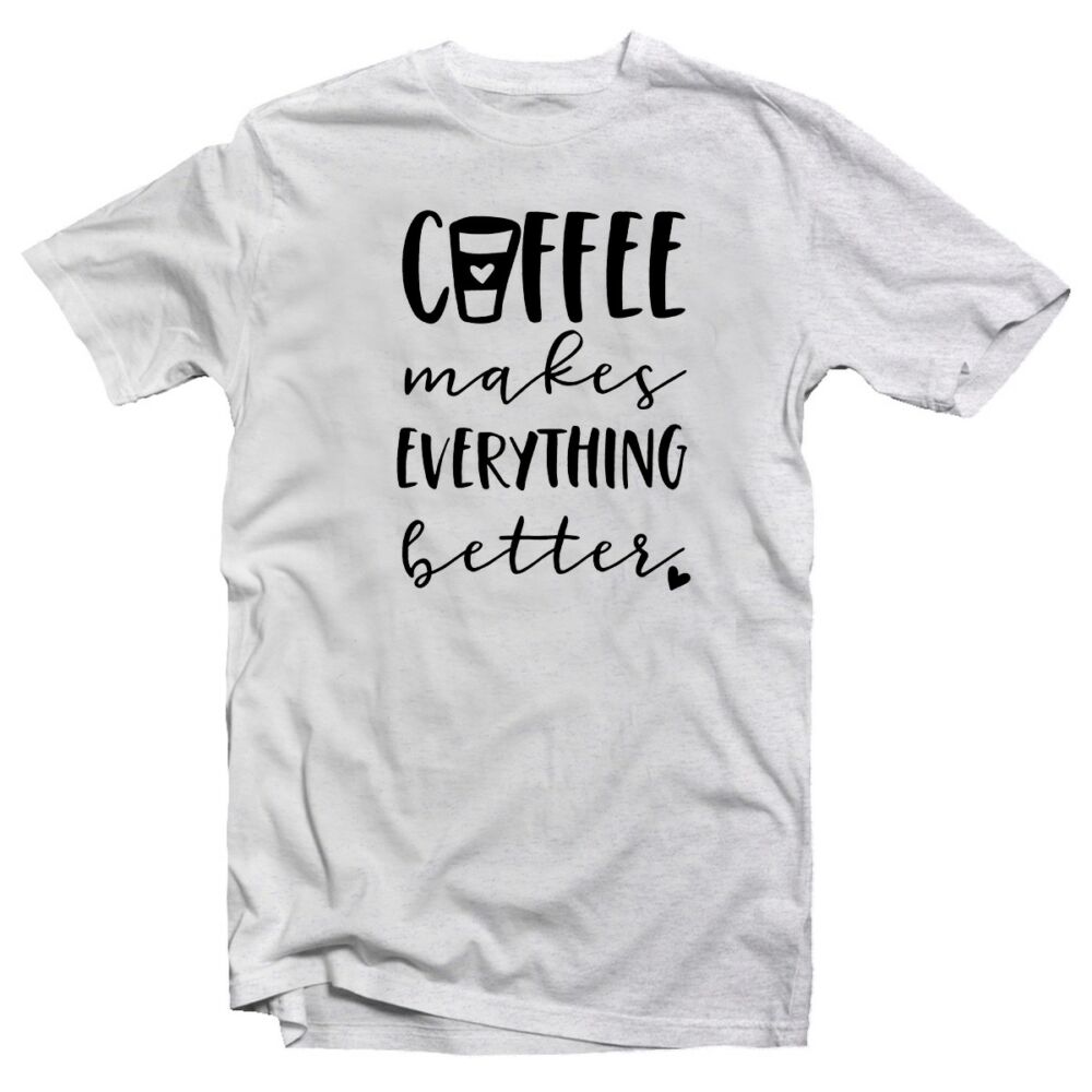 Coffee Makes Everything Better Ötletes Vicces Póló