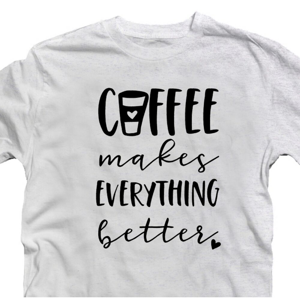 Coffee Makes Everything Better Ötletes Vicces Póló 2