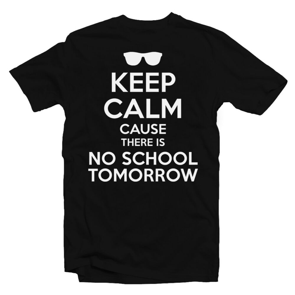 Keep Calm Cause There Is No School Tomorrow Feliratos Póló