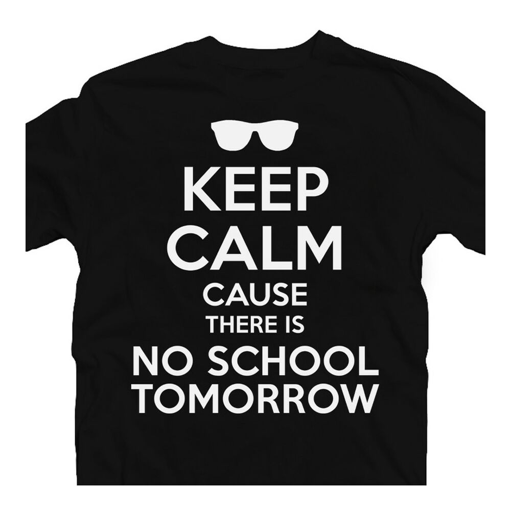 Keep Calm Cause There Is No School Tomorrow Feliratos Póló 2