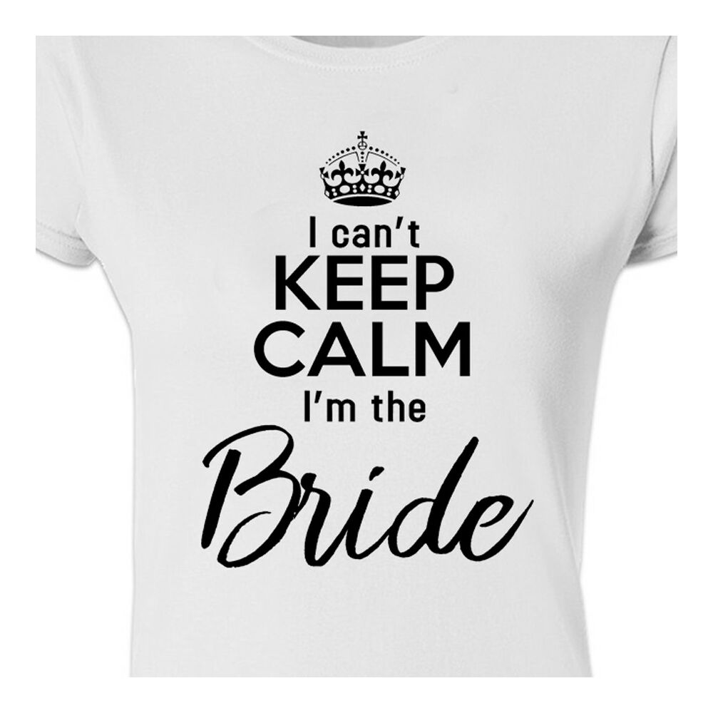 I Can't Keep Calm I'm The Bride' Feliratos Lánybúcsú Női Póló 2