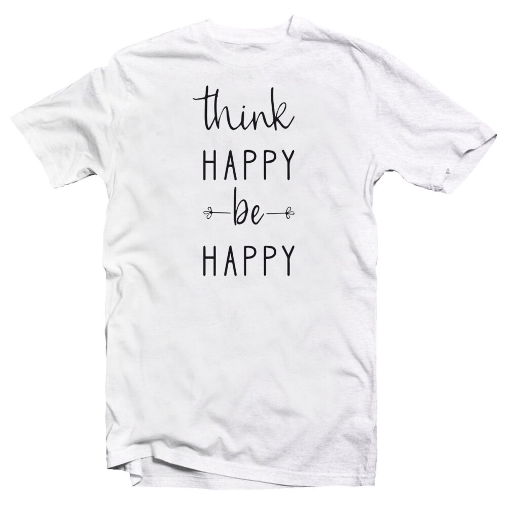 Think Happy Be Happy Motiváló, Idézetes Póló