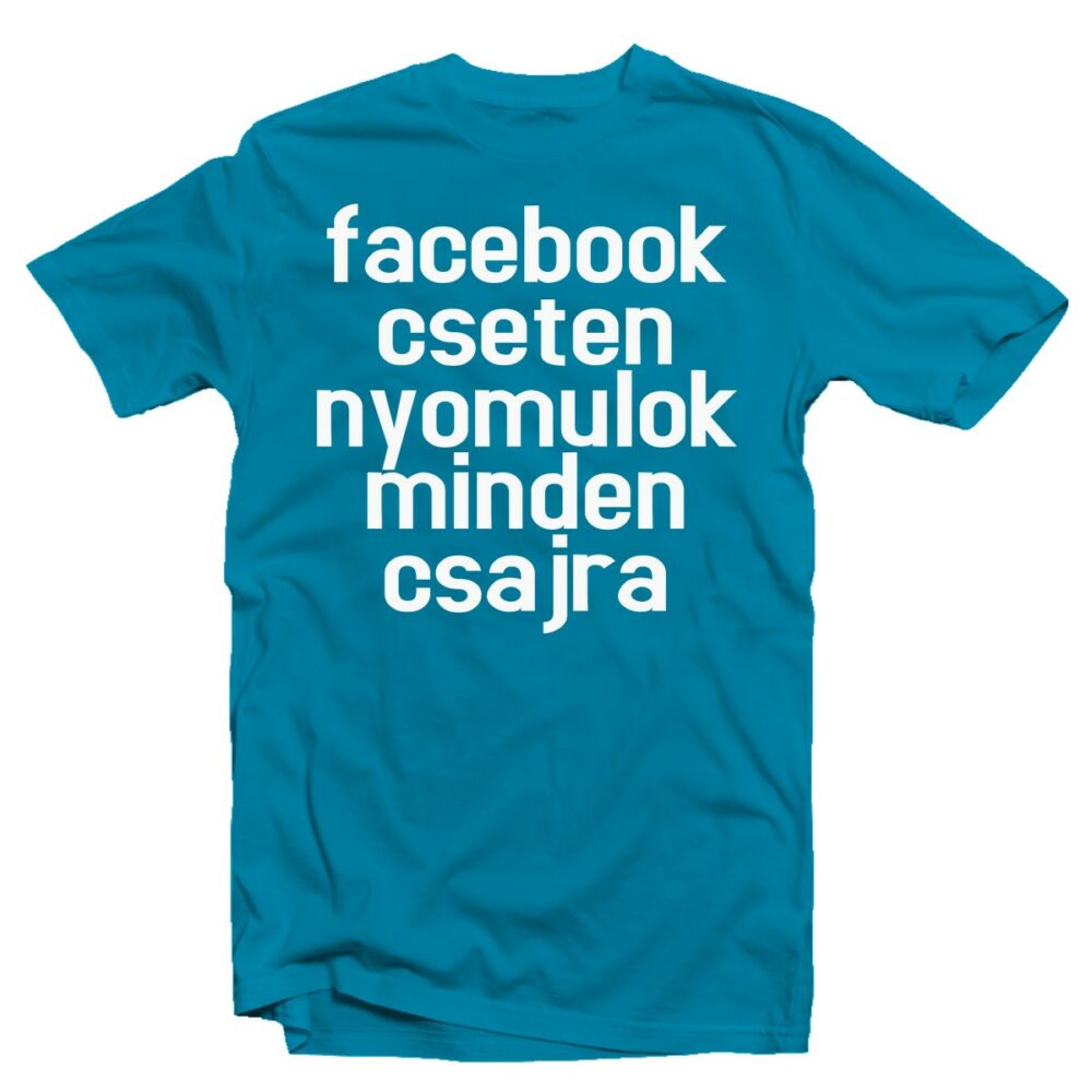 Facebook Cseten Nyomulok...' Őszinte Feliratos Póló