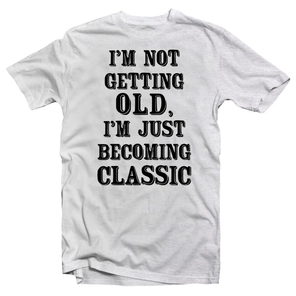 I'm Not Getting Old, I'm Just  Becoming Classic Szülinapi Ajándék Póló