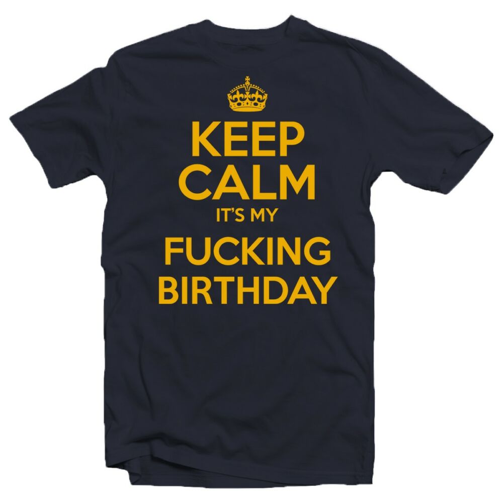 Keep Calm It's My Fucking Birthday Szülinapi Ajándék Póló