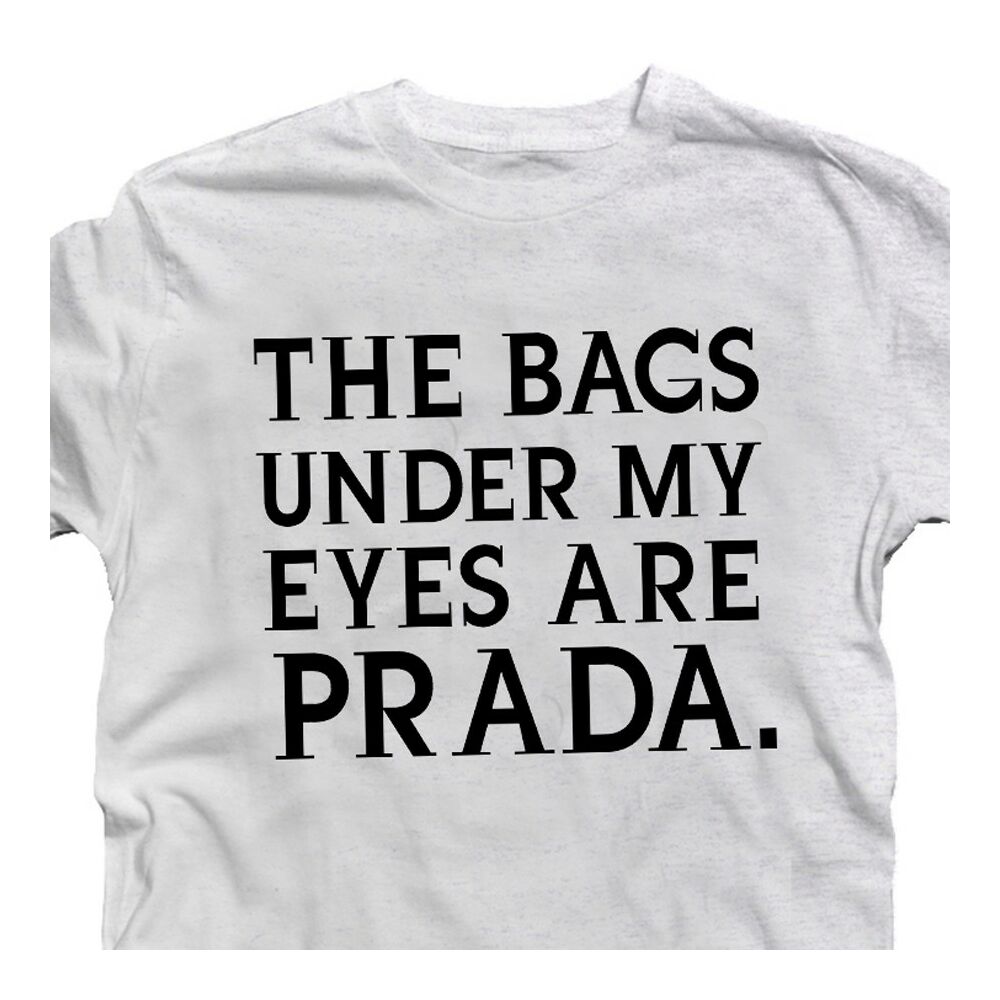 The Bags Under My Eyes Are Prada Feliratos Vicces Póló 2