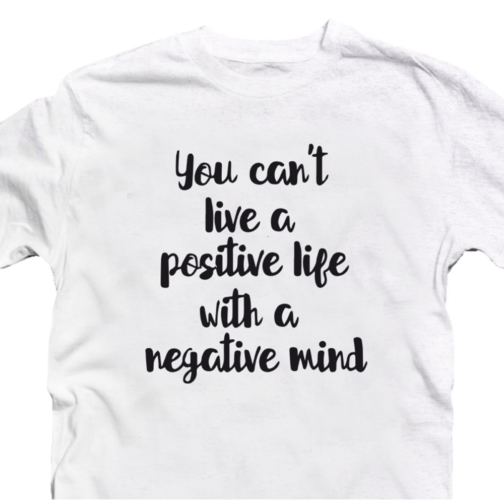 You Can't Live a Positive Life With a Negative Mind Motiváló