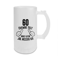 Kép 1/3 - 60 Évembe Telt Hogy Ilyen Jól Nézzek Ki! Vicces Szülinapi Söröskorsó