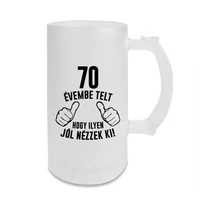 Kép 1/3 - 70 Évembe Telt Hogy Ilyen Jól Nézzek Ki! Vicces Szülinapi Söröskorsó