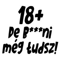 Kép 2/4 - 18+, De b***ni Még Tudsz Szülinapi Vicces Póló 2