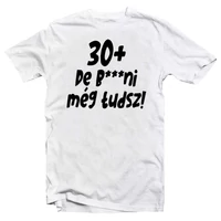 Kép 1/4 - 30+, De b***ni Még Tudsz Szülinapi Vicces Póló