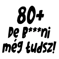 Kép 2/4 - 80+, De b***ni Még Tudsz Szülinapi Vicces Póló 2