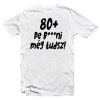 Kép 1/4 - 80+, De b***ni Még Tudsz Szülinapi Vicces Póló