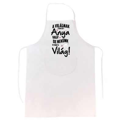 A Világnak Csak Egy Anya Vagy... Ajándék Kötény A Világnak Csak Egy Anya Vagy... Ajándék Kötény