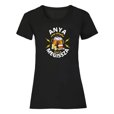 Anya Nem Kérdez, Anya Megissza Ajándék Póló
