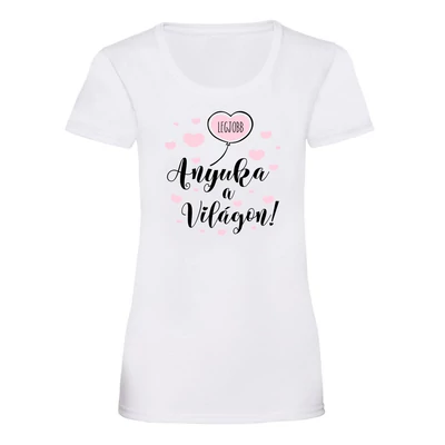 Legjobb Anya a Világon - Anyák Napi Ajándék Póló