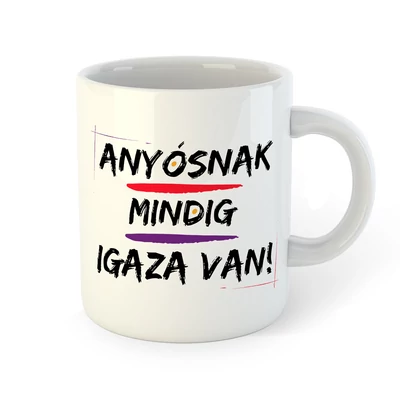 Anyósnak Mindig Igaza Van Ajándék Bögre Anyósnak Mindig Igaza Van Ajándék Bögre