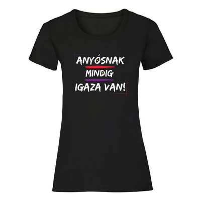 Anyósnak Mindig Igaza Van Ajándék Póló
