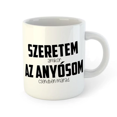 Szeretem, amikor az Anyósom Csendben Van Ajándék Bögre Szeretem, amikor az Anyósom Csendben Van Ajándék Bögre