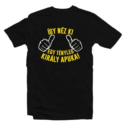 Így Néz Ki Egy Tényleg Király Apuka! Ajándék Póló