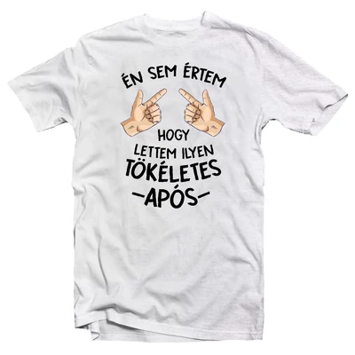 Én Sem Értem, Hogy Lettem Tökéletes Após Ajándék Póló