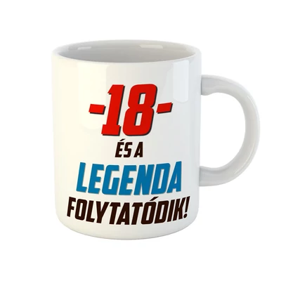 18 és a Legenda Folytatódik! Ajándék Szülinapi Bögre