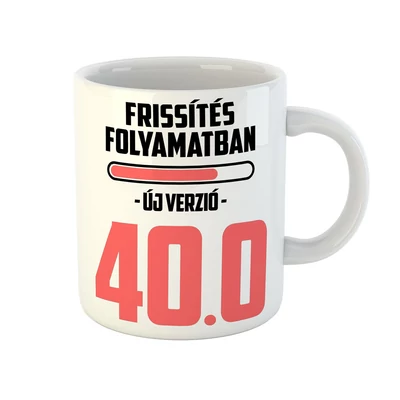 Frissítés Folyamatban - 40 Vicces Ajándék Bögre Szülinapra Frissítés Folyamatban - 40 Vicces Ajándék Bögre Szülinapra