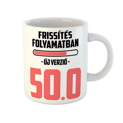 Frissítés Folyamatban - 50 Vicces Ajándék Bögre Szülinapra Frissítés Folyamatban - 50 Vicces Ajándék Bögre Szülinapra