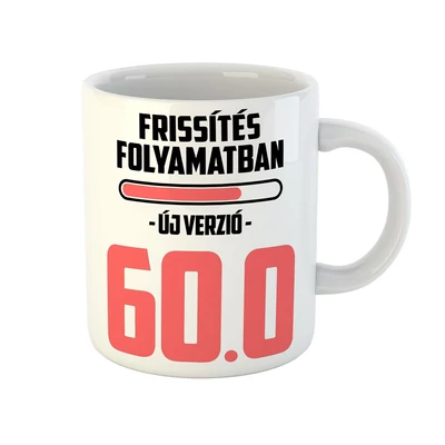 Frissítés Folyamatban - 60 Vicces Ajándék Bögre Szülinapra Frissítés Folyamatban - 60 Vicces Ajándék Bögre Szülinapra