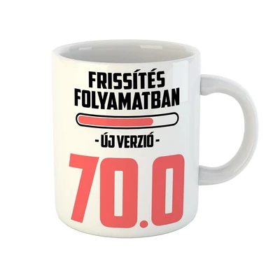 Frissítés Folyamatban - 70 Vicces Ajándék Bögre Szülinapra Frissítés Folyamatban - 70 Vicces Ajándék Bögre Szülinapra