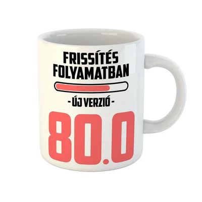 Frissítés Folyamatban - 80 Vicces Ajándék Bögre Szülinapra Frissítés Folyamatban - 80 Vicces Ajándék Bögre Szülinapra