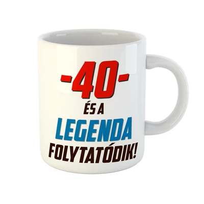 40 és a Legenda Folytatódik! Ajándék Szülinapi Bögre