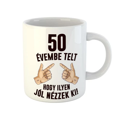 50 Évembe Telt Hogy Ilyen Jól Nézzek Ki! 2 Szülinapi Ajándék Bögre 50 Évembe Telt Hogy Ilyen Jól Nézzek Ki! 2 Szülinapi Ajándék Bögre