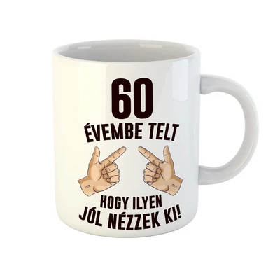 60 Évembe Telt Hogy Ilyen Jól Nézzek Ki! 2 Szülinapi Ajándék Bögre 60 Évembe Telt Hogy Ilyen Jól Nézzek Ki! 2 Szülinapi Ajándék Bögre