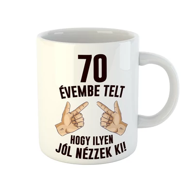 70 Évembe Telt Hogy Ilyen Jól Nézzek Ki! 2 Szülinapi Ajándék Bögre 70 Évembe Telt Hogy Ilyen Jól Nézzek Ki! 2 Szülinapi Ajándék Bögre