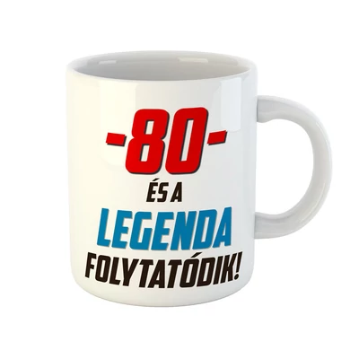 80 és a Legenda Folytatódik! Ajándék Szülinapi Bögre
