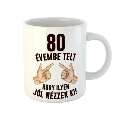 80 Évembe Telt Hogy Ilyen Jól Nézzek Ki! 2 Szülinapi Ajándék Bögre