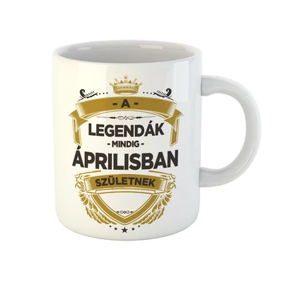 A Legendák Mindig Áprilisban Születnek Ajándék Szülinapi Bögre