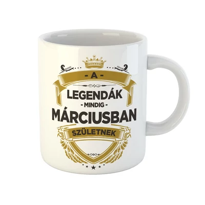 A Legendák Mindig Márciusban Születnek Ajándék Szülinapi Bögre