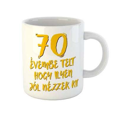 70 Évembe Telt Hogy Ilyen Jól Nézzek Ki! Vicces Szülinapi Bögre