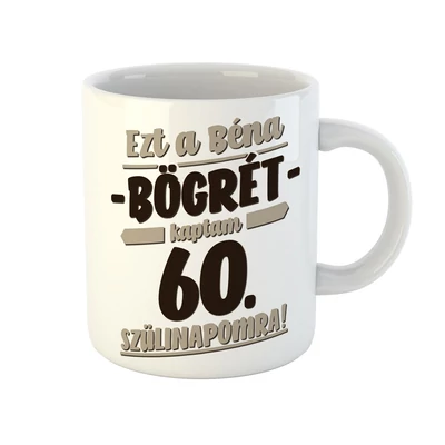 Ezt a Béna Ajándékot Kaptam 60. Szülinapomra! Szülinapi Bögre