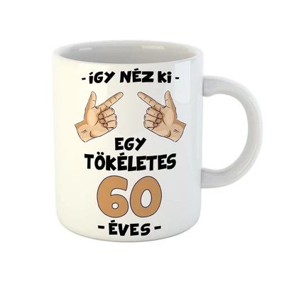 Így Néz Ki Egy Tökéletes 60 Éves! Szülinapi Ajándék Bögre