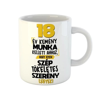 18 Év Kemény Munka Kellett... Szülinapi Ajándék Bögre
