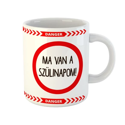 Ma Van a Szülinapom! Ajándék Szülinapi Bögre
