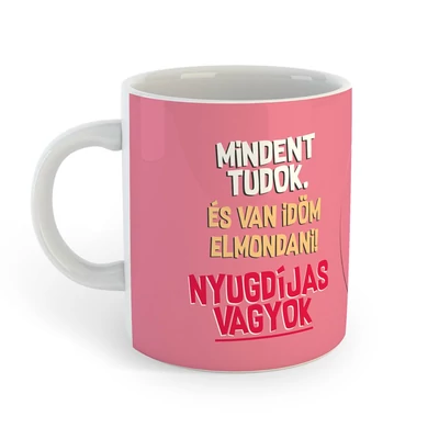 Mindent Tudok, Nyugdíjas Vagyok Rózsaszín Ajándék Bögre Mindent Tudok, Nyugdíjas Vagyok Rózsaszín Ajándék Bögre