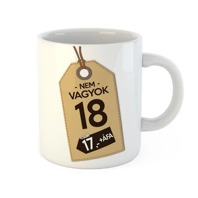Nem Vagyok 18, Csak 17 + Áfa Ajándék Szülinapi Bögre