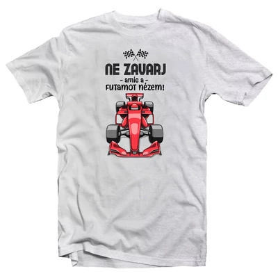 Ferrari - Ne Zavarj, Amíg a Futamot Nézem Vicces Póló Ferrari - Ne Zavarj, Amíg a Futamot Nézem Vicces Póló