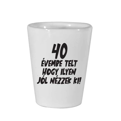 40 Évembe Telt Hogy Ilyen Jól Nézzek Ki! Szülinapi Ajándék Felespohár