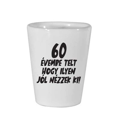 60 Évembe Telt Hogy Ilyen Jól Nézzek Ki! Szülinapi Ajándék Felespohár